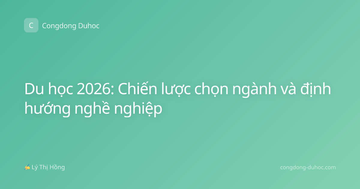 Du học 2026: Chiến lược chọn ngành và định hướng nghề nghiệp