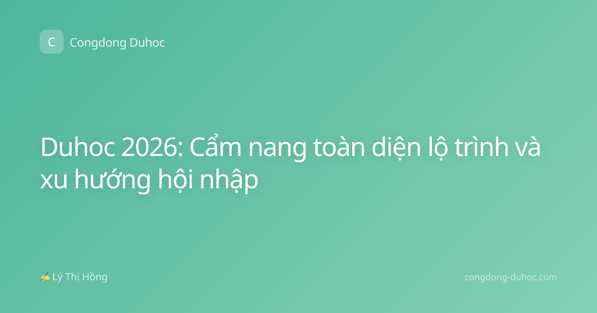 Duhoc 2026: Cẩm nang toàn diện lộ trình và xu hướng hội nhập