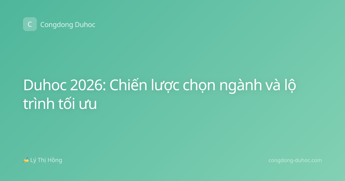 Duhoc 2026: Chiến lược chọn ngành và lộ trình tối ưu