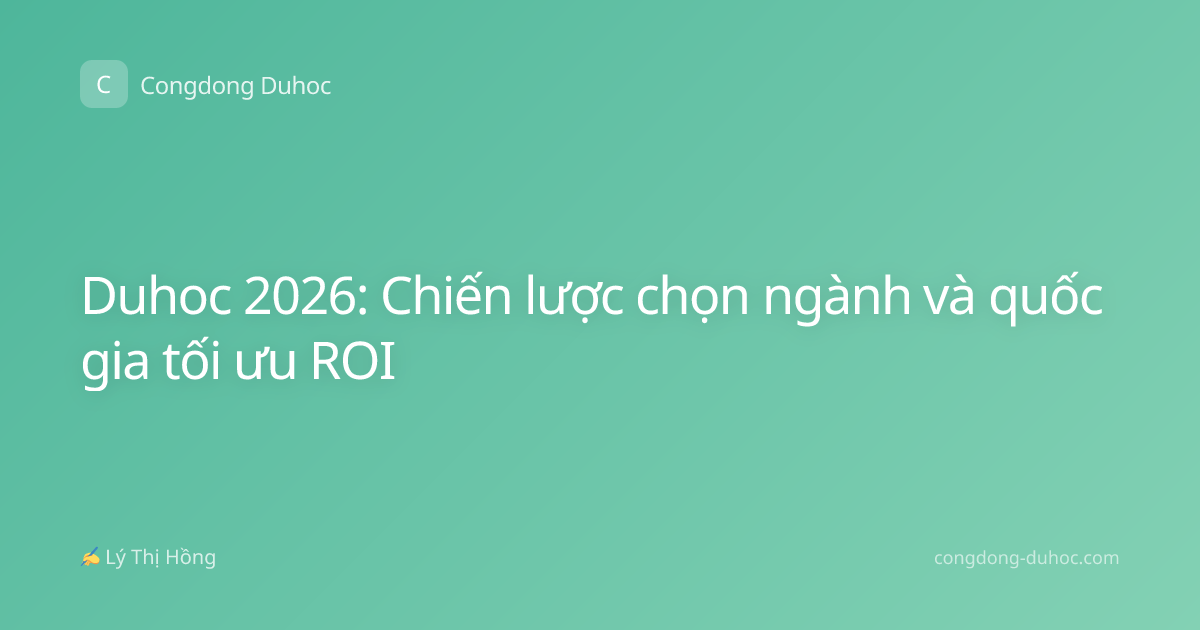 Duhoc 2026: Chiến lược chọn ngành và quốc gia tối ưu ROI