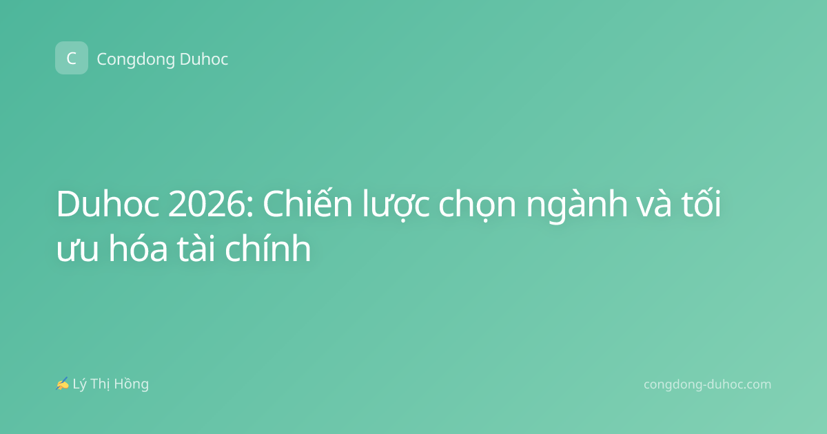 Duhoc 2026: Chiến lược chọn ngành và tối ưu hóa tài chính