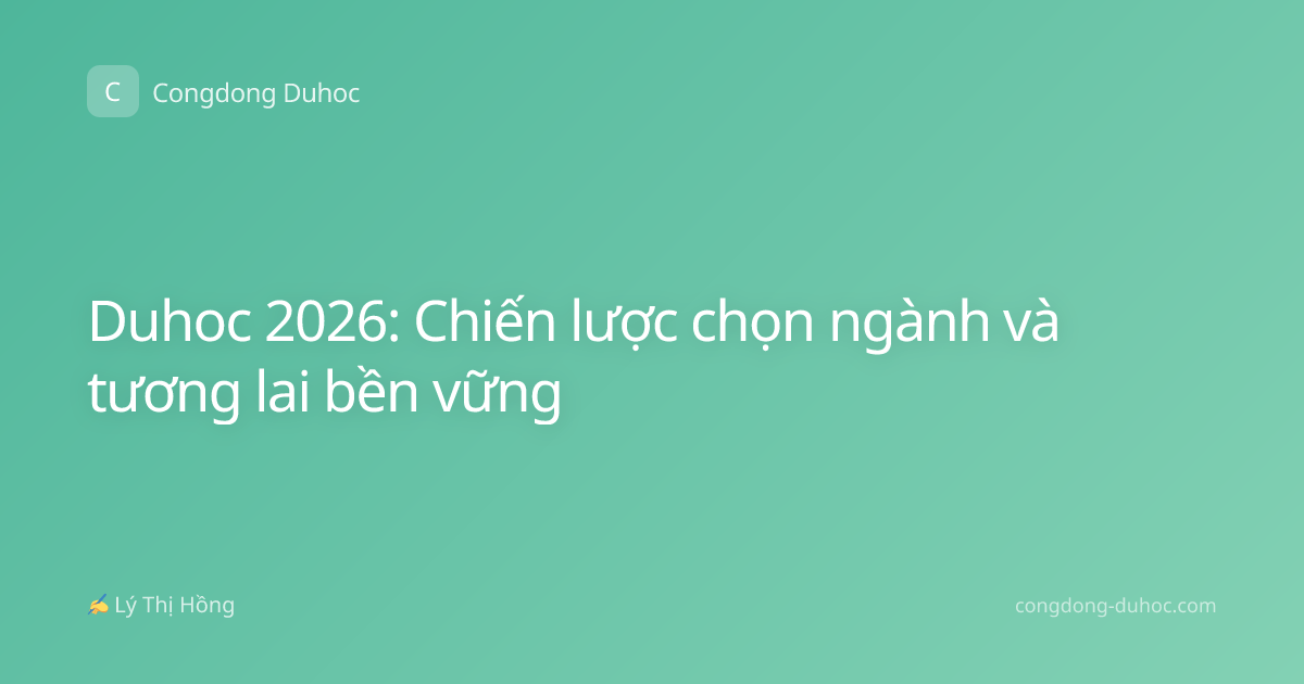 Duhoc 2026: Chiến lược chọn ngành và tương lai bền vững