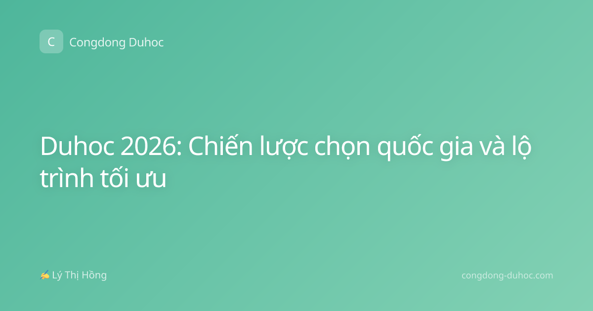 Duhoc 2026: Chiến lược chọn quốc gia và lộ trình tối ưu