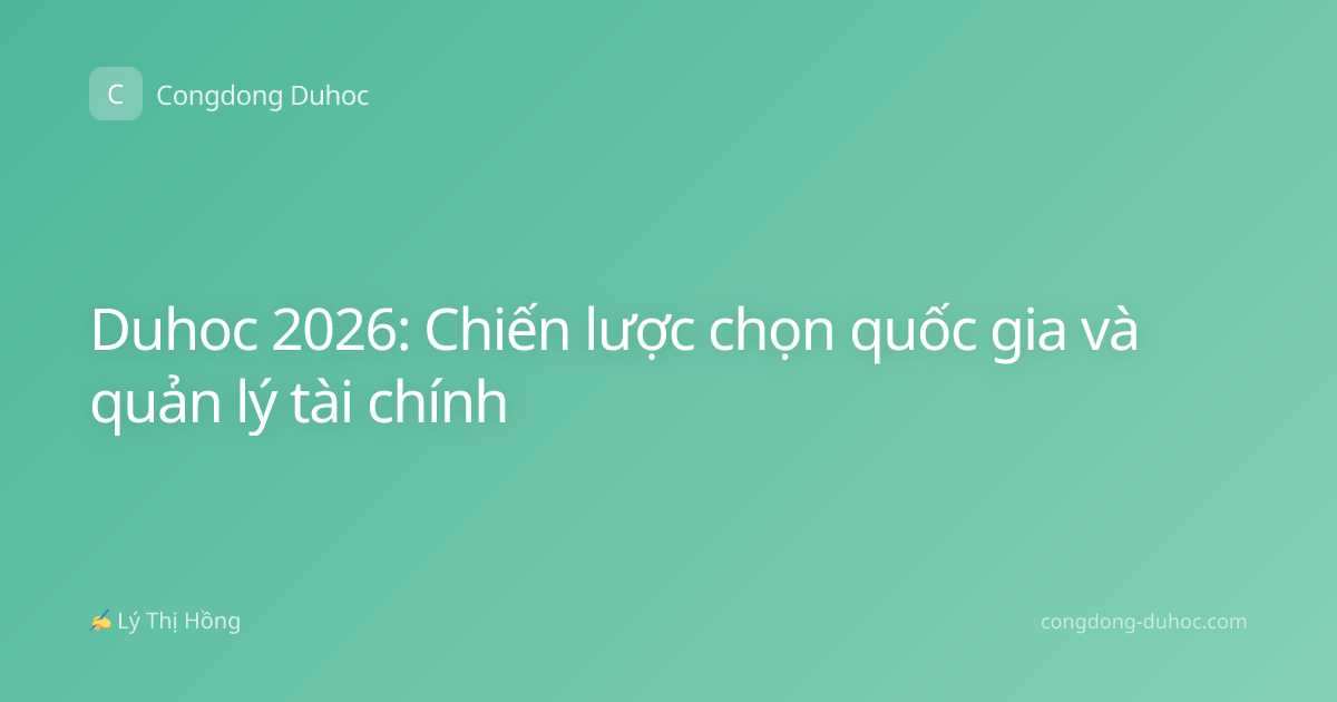 Duhoc 2026: Chiến lược chọn quốc gia và quản lý tài chính