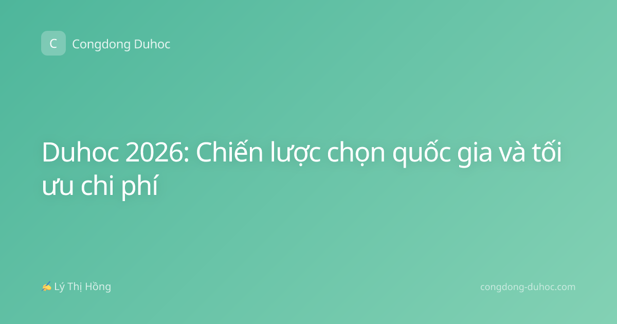 Duhoc 2026: Chiến lược chọn quốc gia và tối ưu chi phí