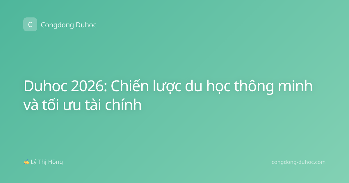 Duhoc 2026: Chiến lược du học thông minh và tối ưu tài chính