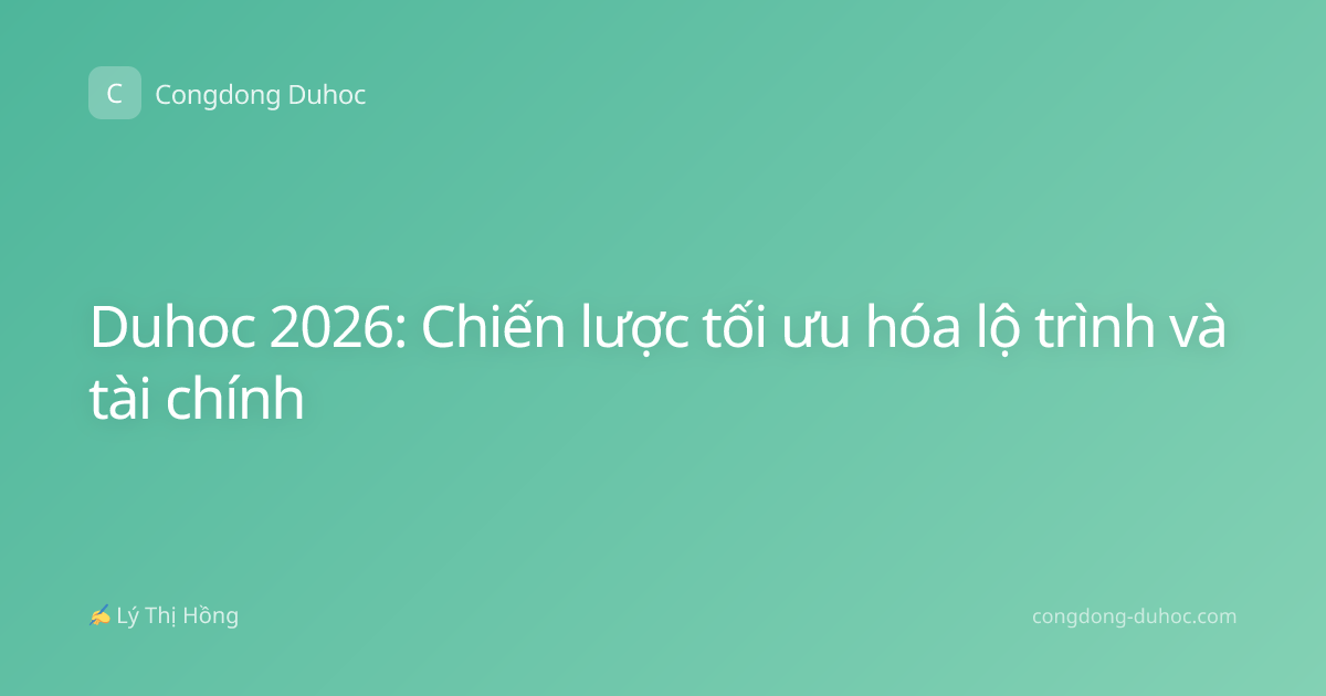 Duhoc 2026: Chiến lược tối ưu hóa lộ trình và tài chính