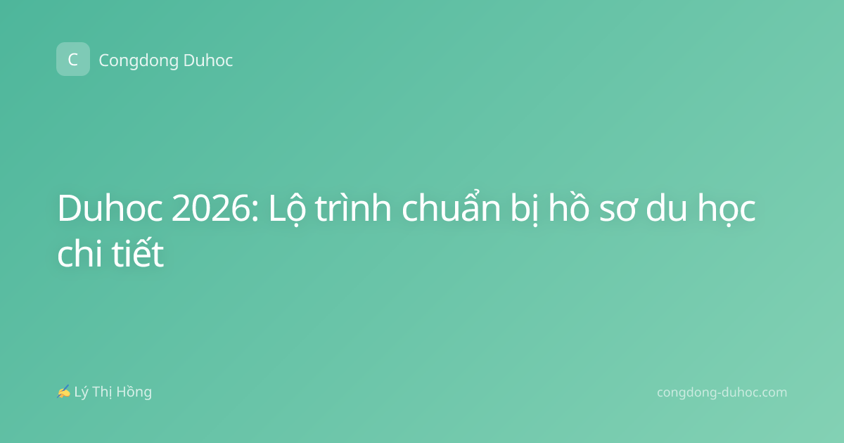 Duhoc 2026: Lộ trình chuẩn bị hồ sơ du học chi tiết