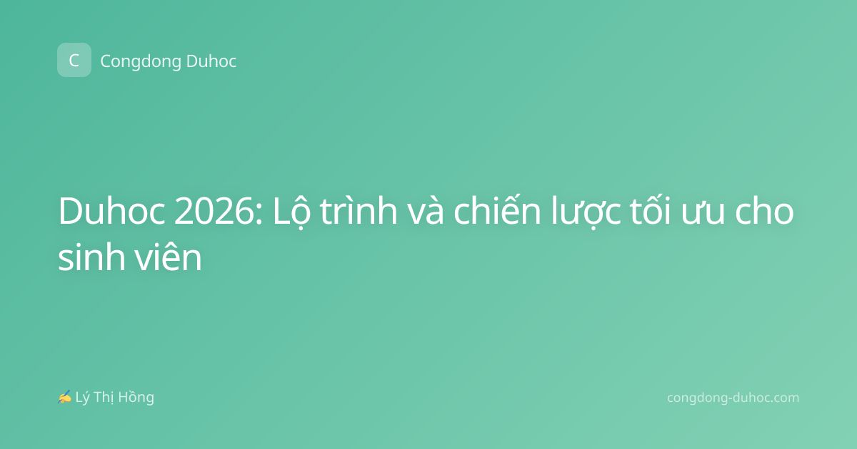 Duhoc 2026: Lộ trình và chiến lược tối ưu cho sinh viên