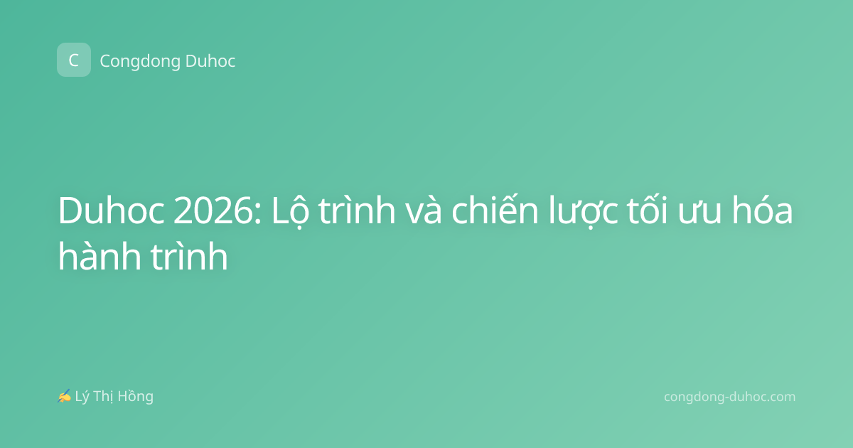 Duhoc 2026: Lộ trình và chiến lược tối ưu hóa hành trình
