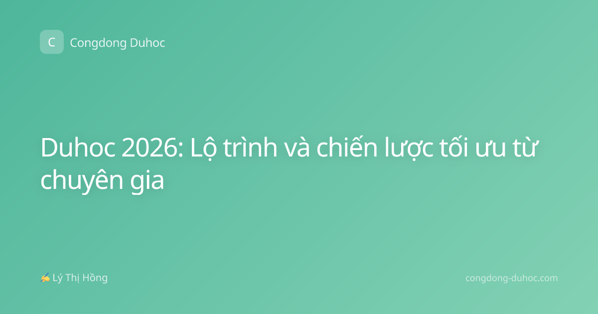 Duhoc 2026: Lộ trình và chiến lược tối ưu từ chuyên gia