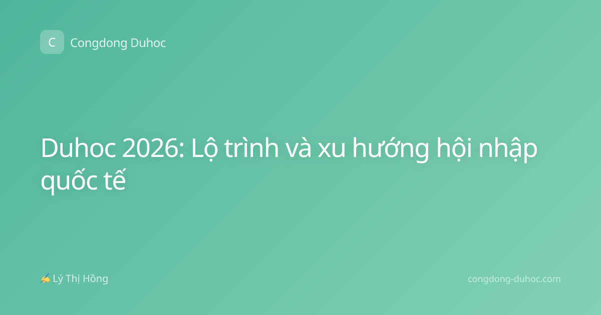Duhoc 2026: Lộ trình và xu hướng hội nhập quốc tế