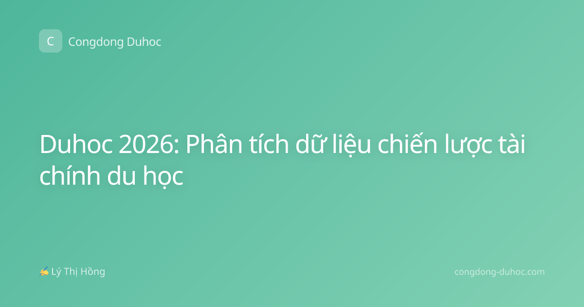Duhoc 2026: Phân tích dữ liệu chiến lược tài chính du học