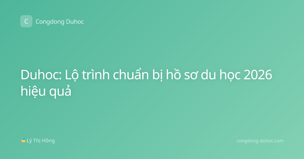 Duhoc: Lộ trình chuẩn bị hồ sơ du học 2026 hiệu quả