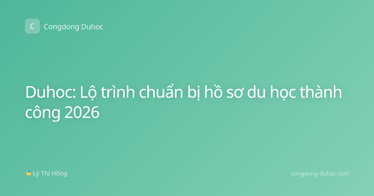Duhoc: Lộ trình chuẩn bị hồ sơ du học thành công 2026