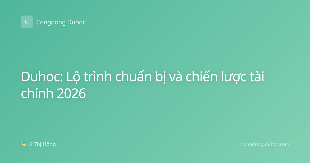 Duhoc: Lộ trình chuẩn bị và chiến lược tài chính 2026