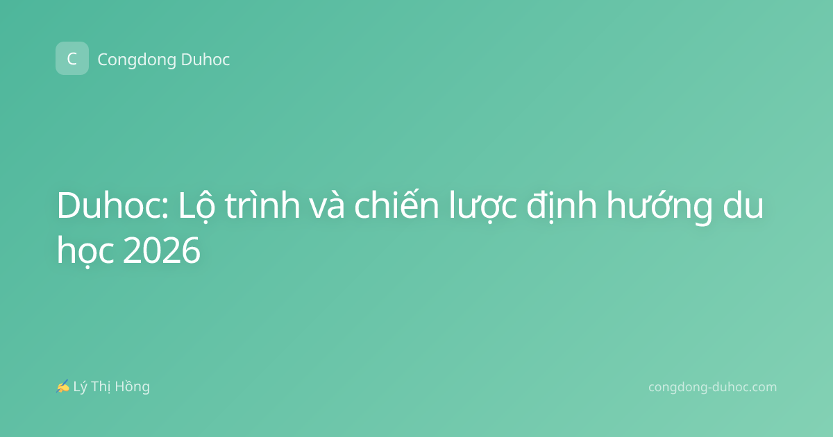 Duhoc: Lộ trình và chiến lược định hướng du học 2026