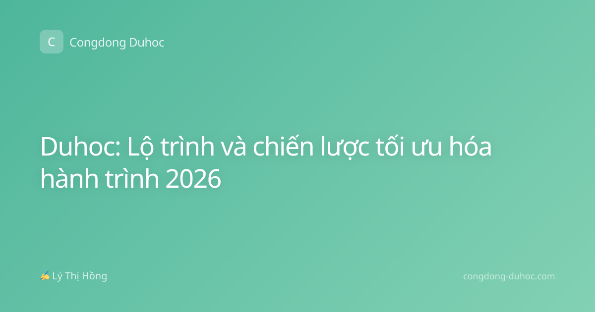 Duhoc: Lộ trình và chiến lược tối ưu hóa hành trình 2026